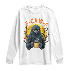 F Caw F Raven Coffee Long Sleeve Shirt Funny Halloween Sarcastic Gothic Bird with Attitude TS02 White Print Your Wear