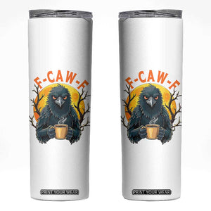 F Caw F Raven Coffee Skinny Tumbler Funny Halloween Sarcastic Gothic Bird with Attitude TS02 White Print Your Wear
