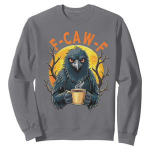 F Caw F Raven Coffee Sweatshirt Funny Halloween Sarcastic Gothic Bird with Attitude TS02 Charcoal Print Your Wear