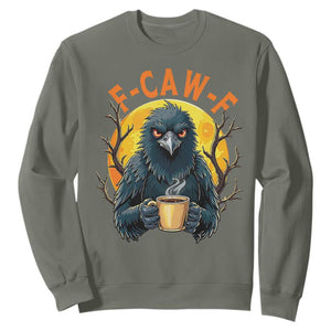 F Caw F Raven Coffee Sweatshirt Funny Halloween Sarcastic Gothic Bird with Attitude TS02 Military Green Print Your Wear