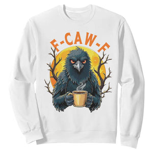 F Caw F Raven Coffee Sweatshirt Funny Halloween Sarcastic Gothic Bird with Attitude TS02 White Print Your Wear