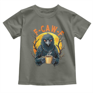 F Caw F Raven Coffee Toddler T Shirt Funny Halloween Sarcastic Gothic Bird with Attitude TS02 Military Green Print Your Wear