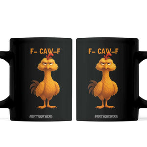 Funny F Caw F Fed Up Chicken Meme Coffee Mug Sarcastic Bird Humor Mood Swing TS02 Black Print Your Wear
