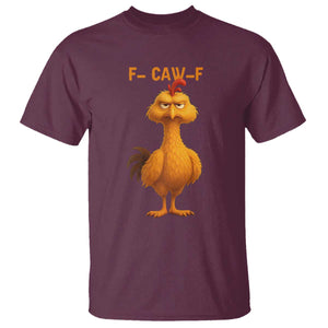 Funny F Caw F Fed Up Chicken Meme T Shirt Sarcastic Bird Humor Mood Swing TS02 Maroon Print Your Wear
