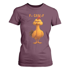 Funny F Caw F Fed Up Chicken Meme T Shirt For Women Sarcastic Bird Humor Mood Swing TS02 Maroon Print Your Wear