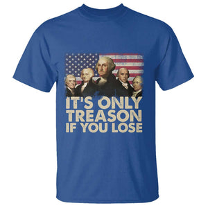 American Founding Fathers T Shirt It's Only Treason If You Lose Vintage US Flag Funny 4th Of July TS02 Royal Blue Print Your Wear