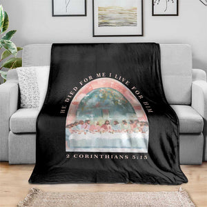 Christian Faith Last Supper Scripture Throw Blanket He Died for Me So I Live for Him Corinthians 5:15 Inspiration TS02 Print Your Wear