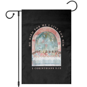 Christian Faith Last Supper Scripture Garden Flag He Died for Me So I Live for Him Corinthians 5:15 Inspiration TS02 Black Print Your Wear