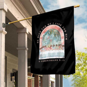 Christian Faith Last Supper Scripture Garden Flag He Died for Me So I Live for Him Corinthians 5:15 Inspiration TS02 Print Your Wear
