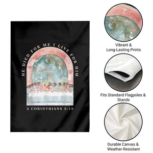 Christian Faith Last Supper Scripture Garden Flag He Died for Me So I Live for Him Corinthians 5:15 Inspiration TS02 Print Your Wear