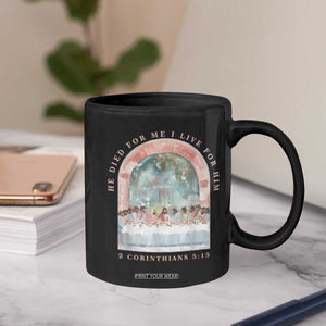 Christian Faith Last Supper Scripture Coffee Mug He Died for Me So I Live for Him Corinthians 5:15 Inspiration TS02 Print Your Wear