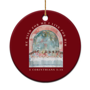 Christian Faith Last Supper Scripture Ceramic Ornament He Died for Me So I Live for Him Corinthians 5:15 Inspiration TS02 1pc Red Print Your Wear