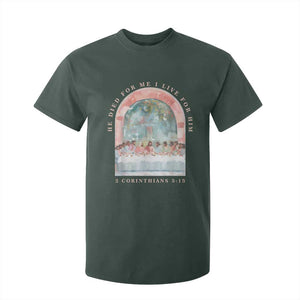 Christian Faith Last Supper Scripture T Shirt For Kid He Died for Me So I Live for Him Corinthians 5:15 Inspiration TS02 Dark Forest Green Print Your Wear
