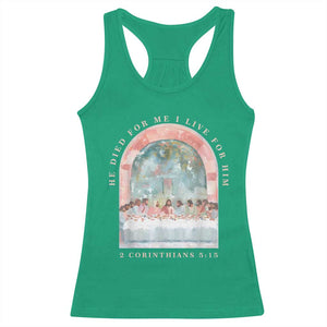 Christian Faith Last Supper Scripture Racerback Tank Top He Died for Me So I Live for Him Corinthians 5:15 Inspiration TS02 Irish Green Print Your Wear