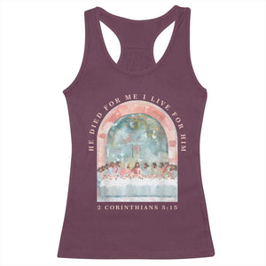 Christian Faith Last Supper Scripture Racerback Tank Top He Died for Me So I Live for Him Corinthians 5:15 Inspiration TS02 Maroon Print Your Wear