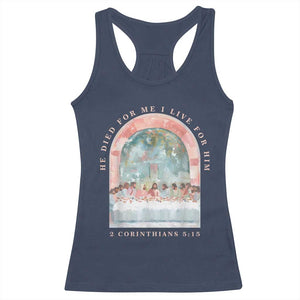 Christian Faith Last Supper Scripture Racerback Tank Top He Died for Me So I Live for Him Corinthians 5:15 Inspiration TS02 Navy Print Your Wear