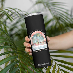 Christian Faith Last Supper Scripture Skinny Tumbler He Died for Me So I Live for Him Corinthians 5:15 Inspiration TS02 Print Your Wear
