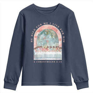 Christian Faith Last Supper Scripture Youth Sweatshirt He Died for Me So I Live for Him Corinthians 5:15 Inspiration TS02 Navy Print Your Wear