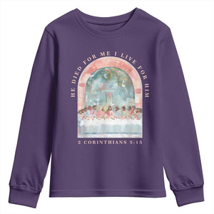 Christian Faith Last Supper Scripture Youth Sweatshirt He Died for Me So I Live for Him Corinthians 5:15 Inspiration TS02 Purple Print Your Wear