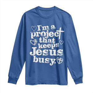 I am a Project That Keeps Jesus Busy Funny Christian Typography Long Sleeve Shirt Faith Humor Inspirational Gift TS02 Royal Blue Print Your Wear