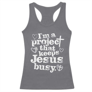 I am a Project That Keeps Jesus Busy Funny Christian Typography Racerback Tank Top Faith Humor Inspirational Gift TS02 Charcoal Print Your Wear