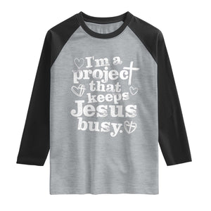 I am a Project That Keeps Jesus Busy Funny Christian Typography Raglan Shirt Faith Humor Inspirational Gift TS02 Heather Gray Black Print Your Wear