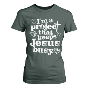 I am a Project That Keeps Jesus Busy Funny Christian Typography T Shirt For Women Faith Humor Inspirational Gift TS02 Dark Forest Green Print Your Wear