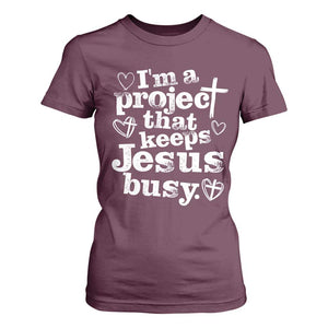 I am a Project That Keeps Jesus Busy Funny Christian Typography T Shirt For Women Faith Humor Inspirational Gift TS02 Maroon Print Your Wear