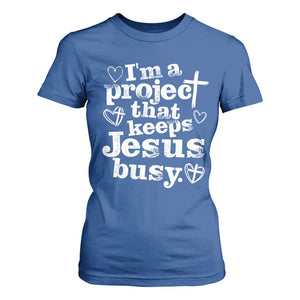 I am a Project That Keeps Jesus Busy Funny Christian Typography T Shirt For Women Faith Humor Inspirational Gift TS02 Royal Blue Print Your Wear
