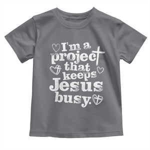 I am a Project That Keeps Jesus Busy Funny Christian Typography Toddler T Shirt Faith Humor Inspirational Gift TS02 Charcoal Print Your Wear