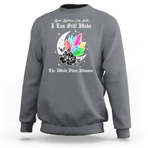 Best Believe I'm Still Bejeweled I Can Make The Whole Place Shimmer Sweatshirt TS02 Charcoal Printyourwear