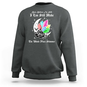 Best Believe I'm Still Bejeweled I Can Make The Whole Place Shimmer Sweatshirt TS02 Dark Heather Printyourwear