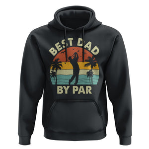 Golfing Dad Hoodie Best Dad By Par Retro Vintage Golfer Father's Day TS02 Black Print Your Wear