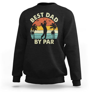 Golfing Dad Sweatshirt Best Dad By Par Retro Vintage Golfer Father's Day TS02 Black Print Your Wear