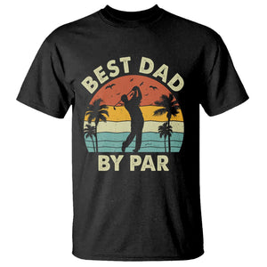 Golfing Dad T Shirt Best Dad By Par Retro Vintage Golfer Father's Day TS02 Black Print Your Wear