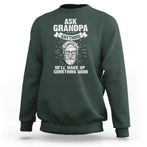 Funny Grandfather Sweatshirt Ask Grandpa Anything He'll Make Up Something Good Father's Day TS02 Dark Forest Green Print Your Wear