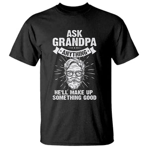 Funny Grandfather T Shirt Ask Grandpa Anything He'll Make Up Something Good Father's Day TS02 Black Print Your Wear
