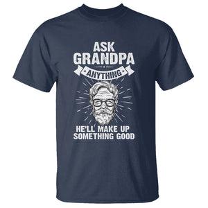 Funny Grandfather T Shirt Ask Grandpa Anything He'll Make Up Something Good Father's Day TS02 Navy Print Your Wear
