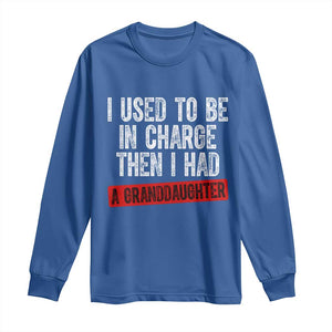 Funny Grandpas Girls Quote Classic Graphic Long Sleeve Shirt I Used To Be In Charge Then I Had A Granddaughter TS02 Royal Blue Print Your Wear