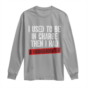 Funny Grandpas Girls Quote Classic Graphic Long Sleeve Shirt I Used To Be In Charge Then I Had A Granddaughter TS02 Sport Gray Print Your Wear