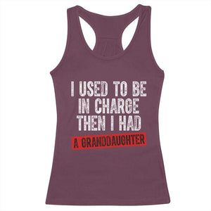Funny Grandpas Girls Quote Classic Graphic Racerback Tank Top I Used To Be In Charge Then I Had A Granddaughter TS02 Maroon Print Your Wear