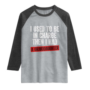 Funny Grandpas Girls Quote Classic Graphic Raglan Shirt I Used To Be In Charge Then I Had A Granddaughter TS02 Heather Gray Heather Charcoal Print Your Wear