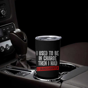 Funny Grandpas Girls Quote Classic Graphic Tumbler Cup I Used To Be In Charge Then I Had A Granddaughter TS02 Print Your Wear