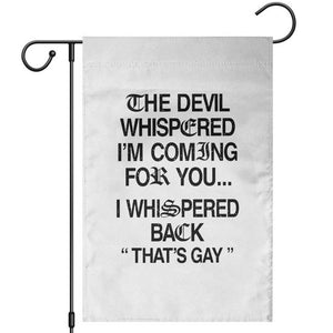 The Devil Whispered I'm Coming For You I Whispered Back That's Gay Garden Flag Funny Sarcastic Pride Meme TS02 White Print Your Wear