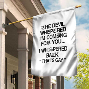 The Devil Whispered I'm Coming For You I Whispered Back That's Gay Garden Flag Funny Sarcastic Pride Meme TS02 Print Your Wear