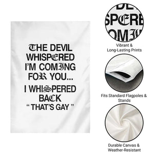 The Devil Whispered I'm Coming For You I Whispered Back That's Gay Garden Flag Funny Sarcastic Pride Meme TS02 Print Your Wear