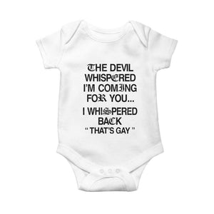 The Devil Whispered I'm Coming For You I Whispered Back That's Gay Baby Onesie Funny Sarcastic Pride Meme TS02 White Print Your Wear