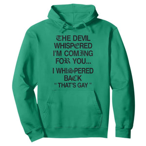 The Devil Whispered I'm Coming For You I Whispered Back That's Gay Hoodie Funny Sarcastic Pride Meme TS02 Irish Green Print Your Wear