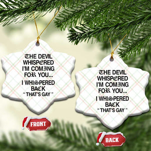 The Devil Whispered I'm Coming For You I Whispered Back That's Gay Ceramic Ornament Funny Sarcastic Pride Meme TS02 Print Your Wear