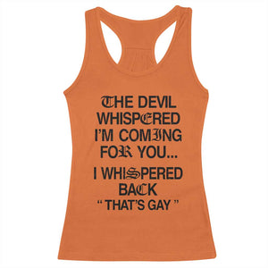 The Devil Whispered I'm Coming For You I Whispered Back That's Gay Racerback Tank Top Funny Sarcastic Pride Meme TS02 Orange Print Your Wear